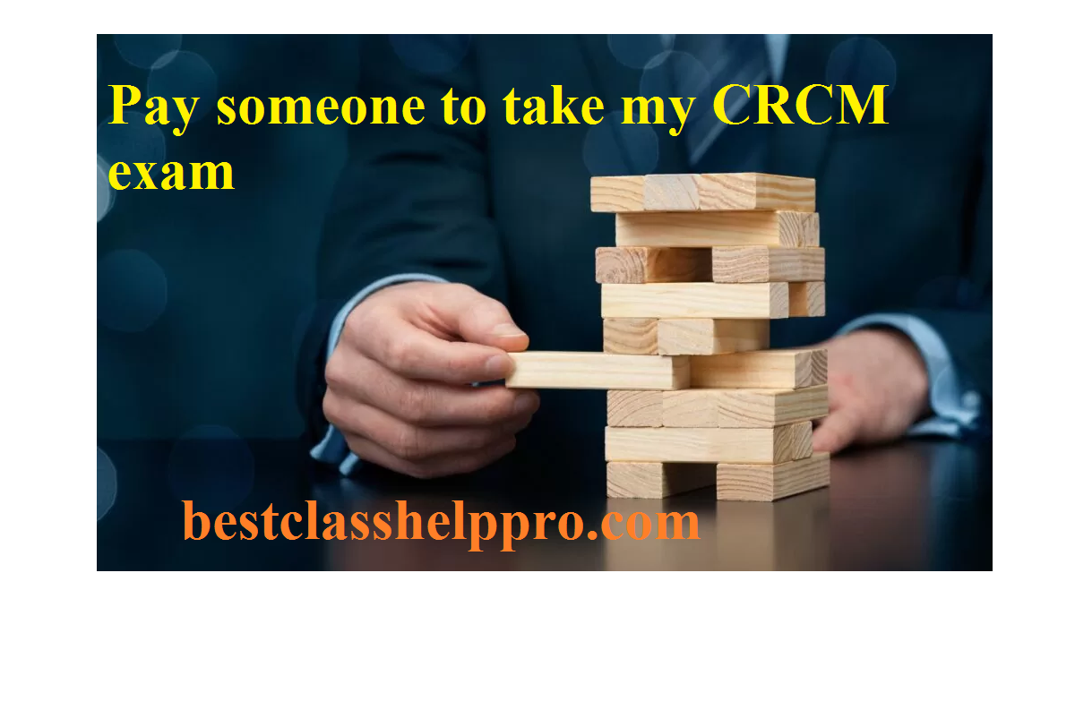 pay someone to take my CRCM exam