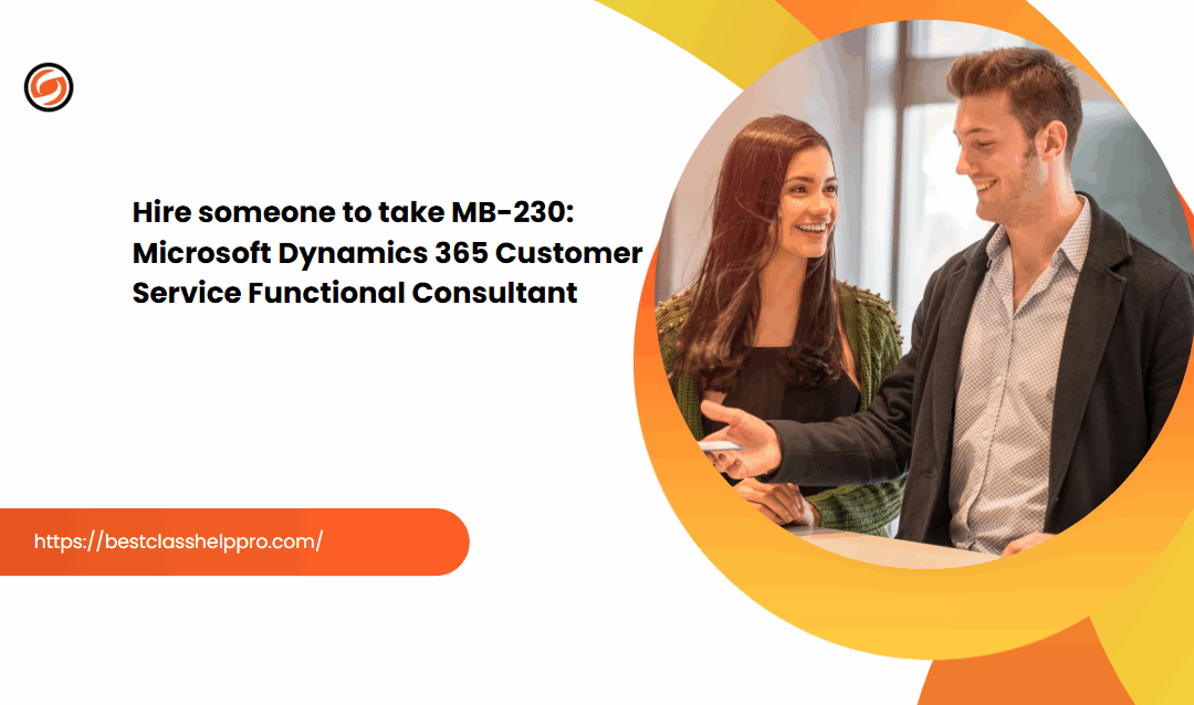 Hire someone to take MB-230: Microsoft Dynamics 365 Customer Service Functional Consultant