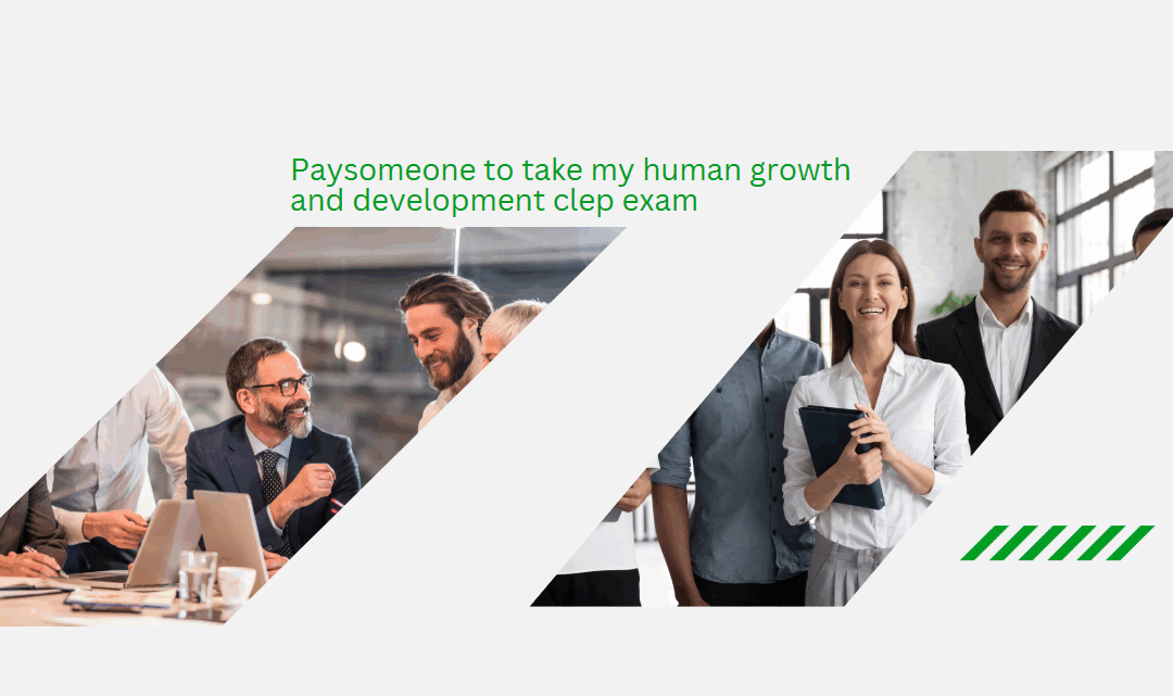 paysomeone to take my human growth and development clep exam