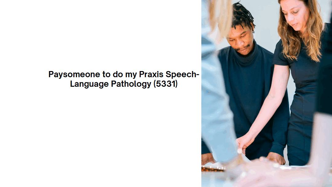 Paysomeone to do my Praxis Speech-Language Pathology (5331)