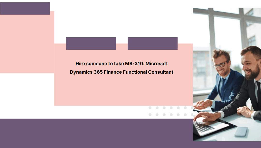 Hire someone to take MB-310: Microsoft Dynamics 365 Finance Functional Consultant