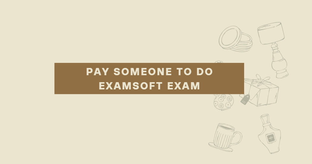 Pay someone to do examsoft exam
