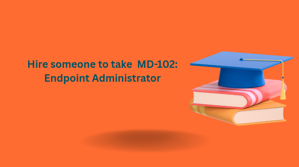 Hire someone to take MD-102: Endpoint Administrator