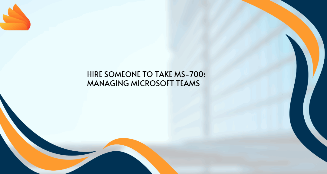 Hire someone to take MS-700: Managing Microsoft Teams