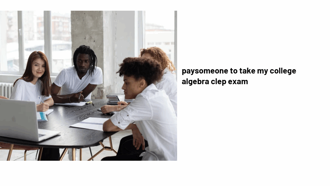paysomeone to take my college algebra clep exam