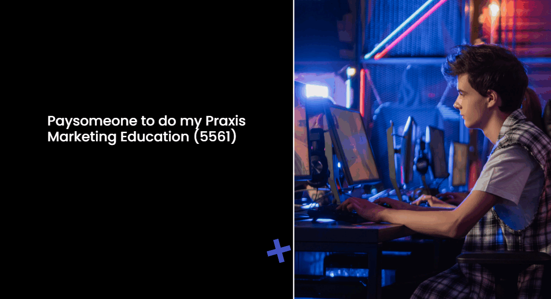 Paysomeone to do my Praxis Marketing Education (5561)