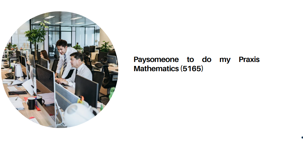 Paysomeone to do my Praxis Mathematics (5165)