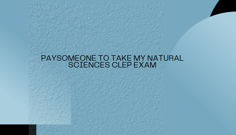 paysomeone to take my natural sciences clep exam