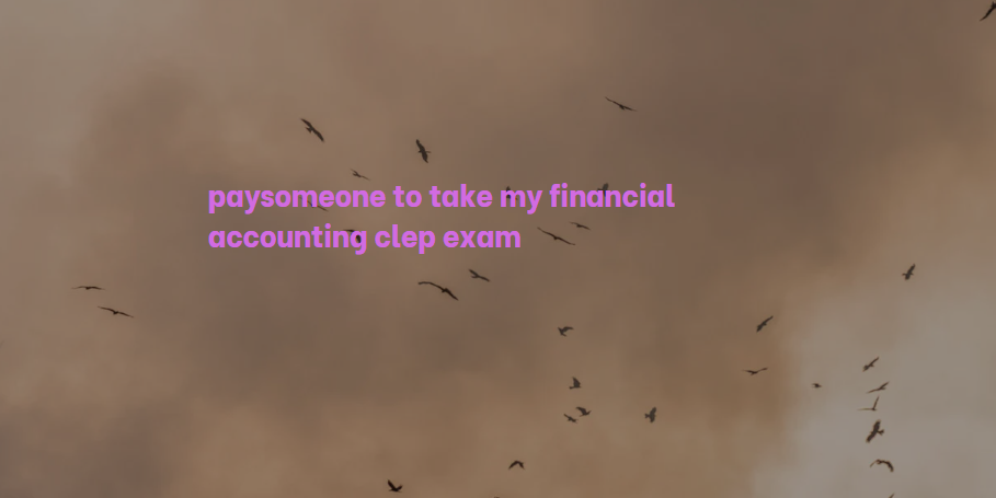 paysomeone to take my financial accounting clep exam