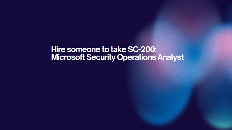 Hire someone to take SC-200: Microsoft Security Operations Analyst