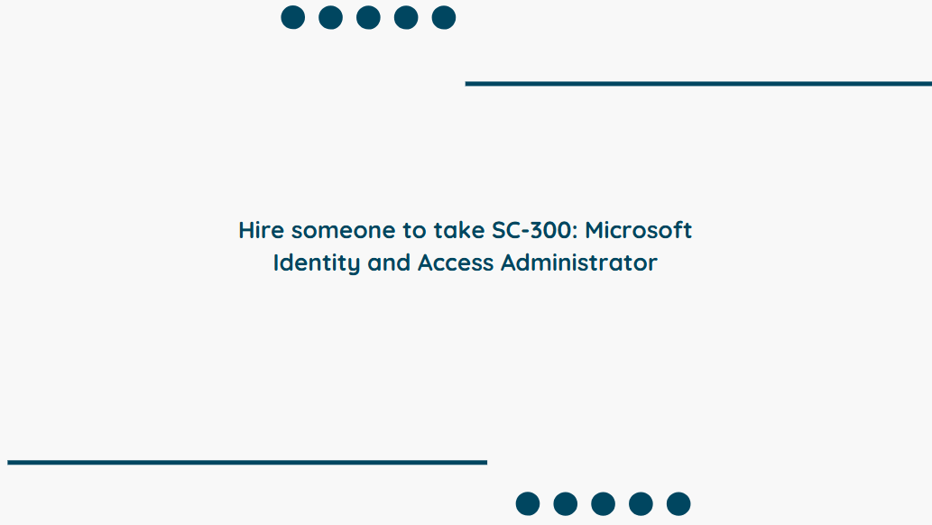 Hire someone to take SC-300: Microsoft Identity and Access Administrator