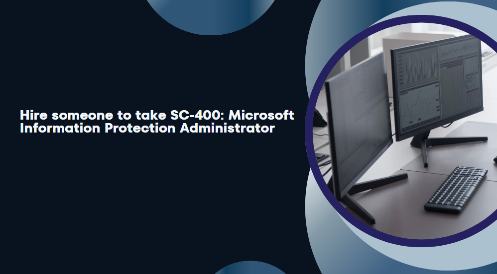 Hire someone to take SC-400: Microsoft Information Protection Administrator