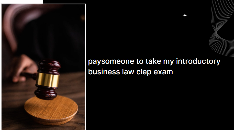 paysomeone to take my introductory business law clep exam