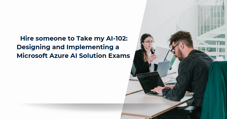 Hire someone to Take my AI-102: Designing and Implementing a Microsoft Azure AI Solution Exams