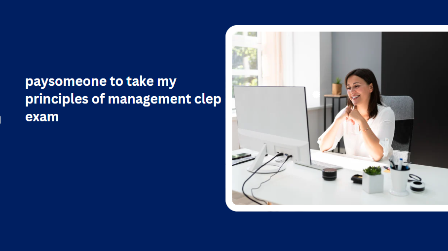 paysomeone to take my principles of management clep exam