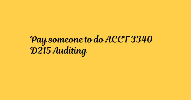 Pay someone to do ACCT 3340 D215 Auditing