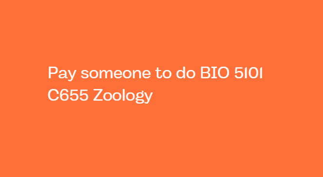 Pay someone to do BIO 5101 C655 Zoology