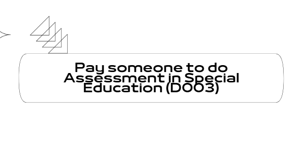Pay someone to do Assessment in Special Education (D003)