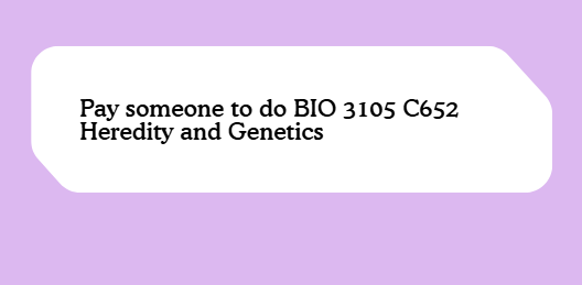 Pay someone to do BIO 3105 C652 Heredity and Genetics