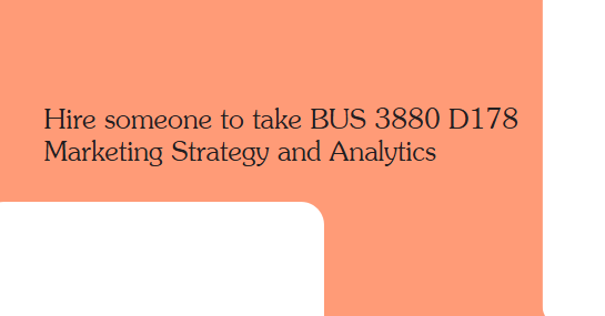 Hire someone to take BUS 3880 D178 Marketing Strategy and Analytics