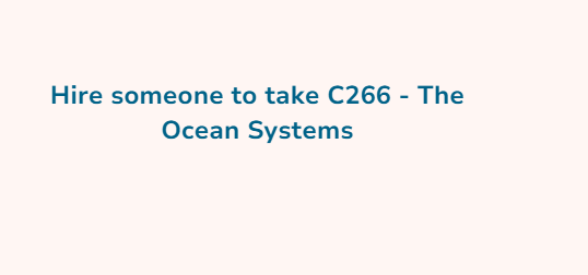 Hire someone to take C266 – The Ocean Systems
