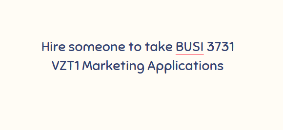 Hire someone to take BUSI 3731 VZT1 Marketing Applications