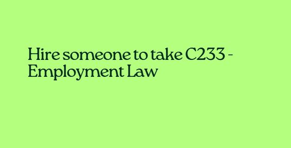 Hire someone to take C233 – Employment Law