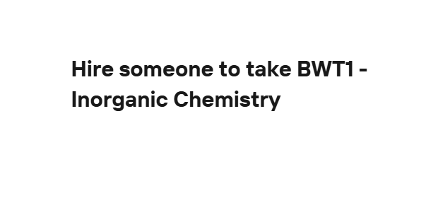 Hire someone to take BWT1 – Inorganic Chemistry