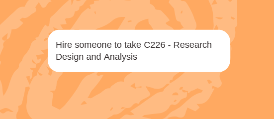 Hire someone to take C226 – Research Design and Analysis