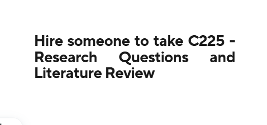 Hire someone to take C225 – Research Questions and Literature Review