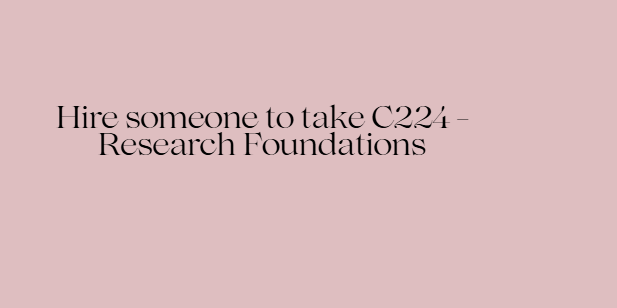 Hire someone to take C224 – Research Foundations