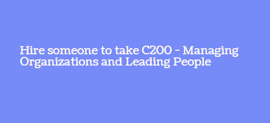 Hire someone to take C200 – Managing Organizations and Leading People