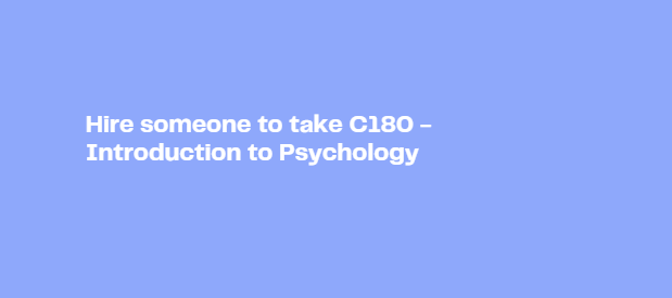 Hire someone to take C180 – Introduction to Psychology