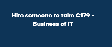 Hire someone to take C179 – Business of IT