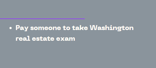 Pay someone to take Washington real estate exam