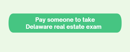 Pay someone to take Delaware real estate exam