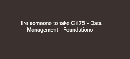 Hire someone to take C175 – Data Management – Foundations