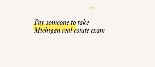 Pay someone to take Michigan real estate exam